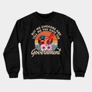 Buy Me Chickens And Tell Me You Hate The Government Crewneck Sweatshirt